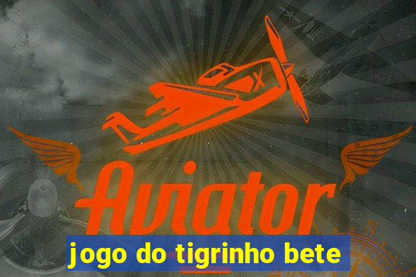 jogo do tigrinho bete